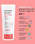 b.tan Medium Gradual Self Tanning Lotion | Just Shut Up and Sun Kiss Me Everyday Glow Lotion - Develop a Bronzed Glow, Infused With Marula + Argan Oil, Vegan, Cruelty & Paraben Free, 236ml