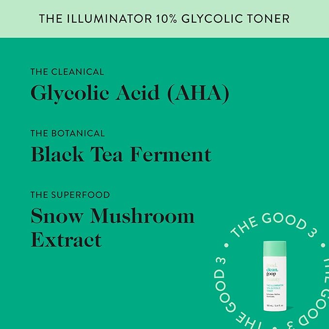 good.clean.goop Beauty The Illuminator 10% Glycolic Toner | Correct Texture and Minimize Pores | Glycolic Acid, Black Tea Ferment, & Snow Mushroom Extract | Helps Even Skin Tone | Vegan | 3.4 Fl oz